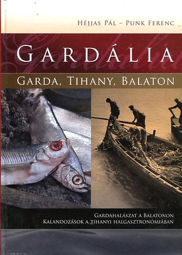 Gardália (Gardahalászat a Balatonon - Kalandok a Tihanyi halgasztronómiában) - Héjjas Pál, Punk Ferenc