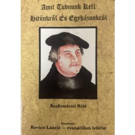   Amit tudnunk kell hitünkről és egyházunkról - Kovács László