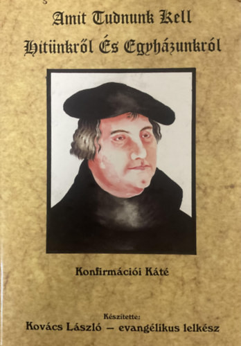 Amit tudnunk kell hitünkről és egyházunkról - Kovács László