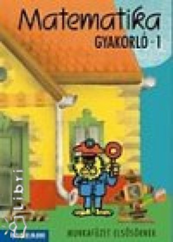 Matematika gyakorló munkafüzet 1.o. - Torma; Szebeni; Baghy Dezsőné