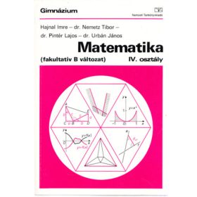   Matematika (fakultatív B változat) IV. osztály - Hajnal Imre-dr. Nemetz Tibor- dr. Pintér Lajos, Dr. Urbán János