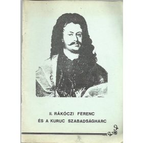   II. Rákóczi Ferenc és a kuruc szabadságharc - Csorba Csaba (szerk.)
