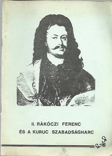 II. Rákóczi Ferenc és a kuruc szabadságharc - Csorba Csaba (szerk.)