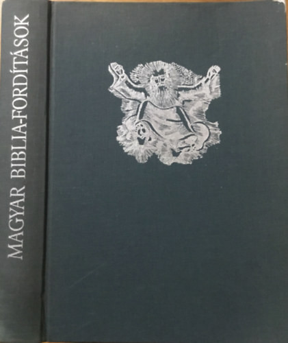 Magyar Biblia-fordítások - Hunyadi János korától Pázmány Péter századáig - Nemeskürty István (szerk.)