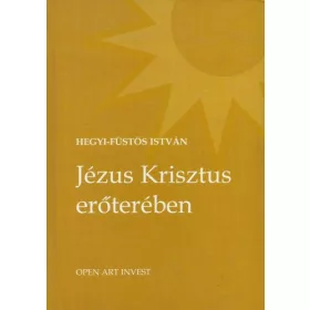 Jézus Krisztus erőterében - Hegyi-Füstös István