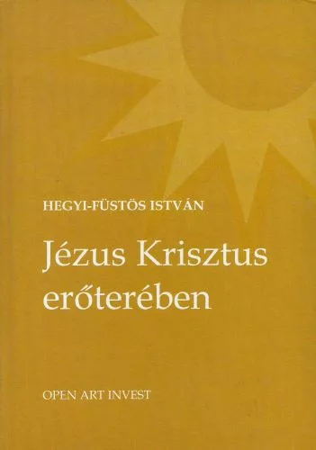 Jézus Krisztus erőterében - Hegyi-Füstös István