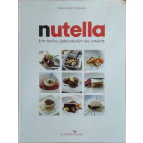   Nutella - Von Italiens Spitzenköchen neu entdeckt - Clara Vada Padovani