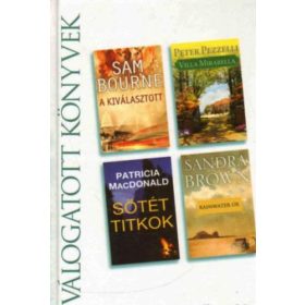   Válogatott könyvek: A kiválasztott - Villa Mirabella - Sötét titkok - Rainwater úr - Sam Bourne, Peter Pezzelli, Patricia MacDonald, Sandra Brown
