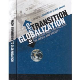   From Transition to Globalization: New Challenges for Politics, the Media and Society - József Bayer, Jody Jensen