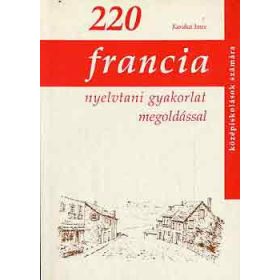   220 francia nyelvtani gyakorlat megoldással középiskolások számára - Karakai Imre