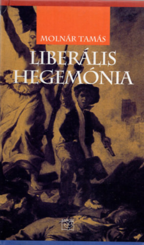 Liberális hegemónia - Molnár Tamás