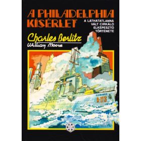   A Philadelphia kísérlet – A láthatatlanná vált cirkáló elképesztő története - Charles Berlitz-William Moore
