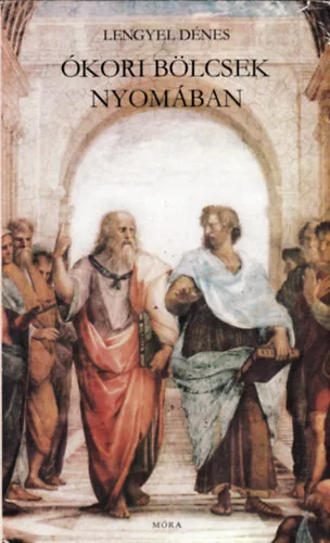 Ókori bölcsek nyomában - Lengyel Dénes