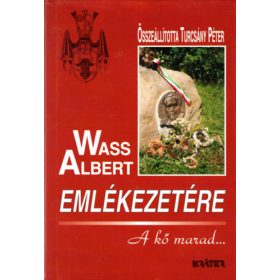   Wass Albert emlékezetére (A kő marad...) - Turcsány Péter összeáll.