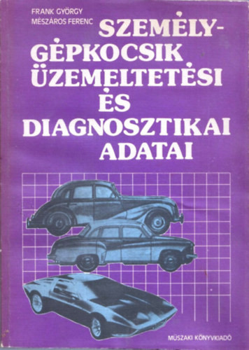 Személygépkocsik üzemeltetési és diagnosztikai adatai - Frank- Mészáros-Vályi