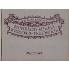 Munkácsy Mihály Krisztus-trilógiája - Sz. Kürti Katalin