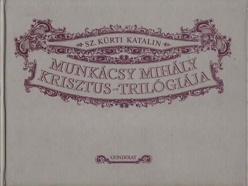 Munkácsy Mihály Krisztus-trilógiája - Sz. Kürti Katalin