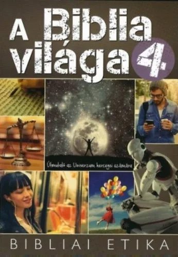A Biblia világa 4. (Bibliai etika) Útmutató az Univerzum hercegei számára - 