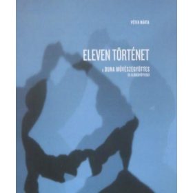   Eleven történet - A Duna művészegyüttes és elődegyüttesei - Péter Márta