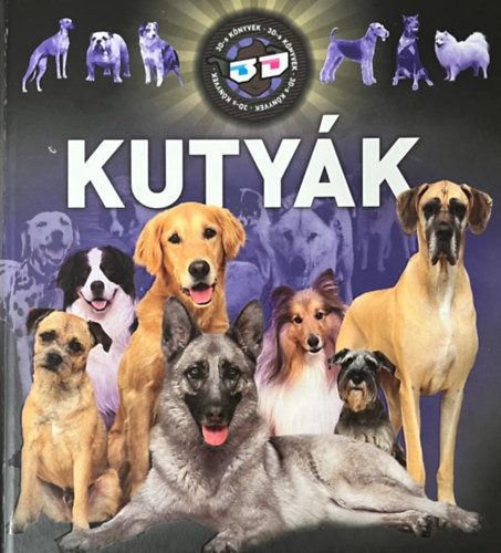 Kutyák - 3D-s könyvek - Horváthné Czentye Ibolya, Dönsz Judit, Bagoly Ilona