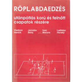   Röplabdaedzés utánpótlás korú és felnőtt csapatok részére - Vladimir Hancik - Jaroslav Belaj - Ivan Macura - Ladislav Horsky