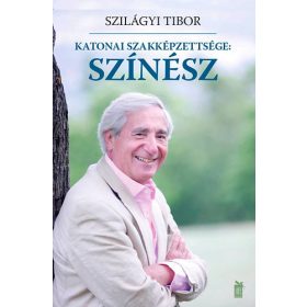 Katonai szakképzettsége: színész - Szilágyi Tibor
