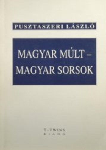 Magyar múlt-magyar sorsok - Pusztaszeri László