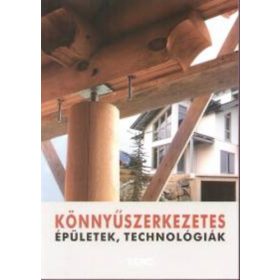   Könnyűszerkezetes épületek, technológiák - Csermely Gábor (Szerk.)