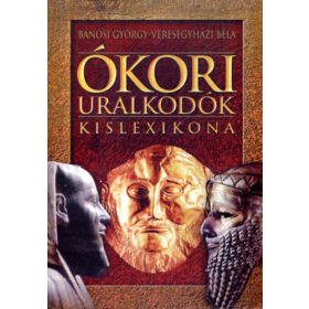 Ókori uralkodók kislexikona - Bánosi-Veresegyházi