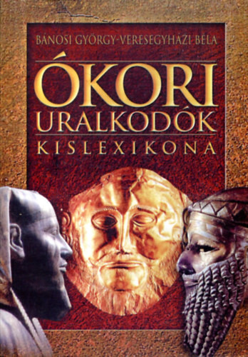 Ókori uralkodók kislexikona - Bánosi-Veresegyházi