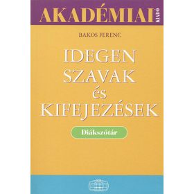   Idegen szavak és kifejezések (Diákszótár) - Bakos Ferenc