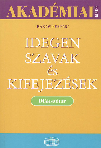 Idegen szavak és kifejezések (Diákszótár) - Bakos Ferenc
