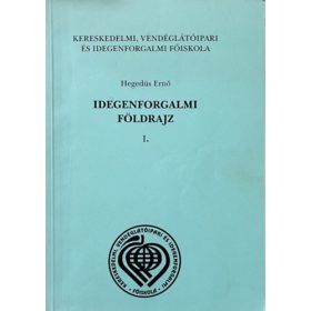 Idegenforgalmi földrajz I. - Hegedűs Ernő