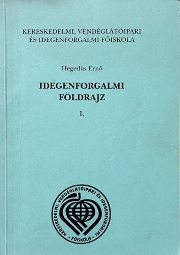 Idegenforgalmi földrajz I. - Hegedűs Ernő