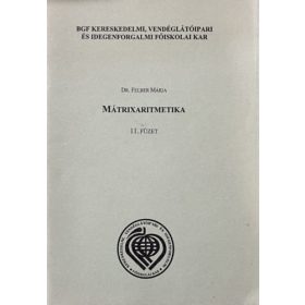   Mátrixaritmetika 11. füzet (Gazdasági Matematika) - Dr. Felber Mária