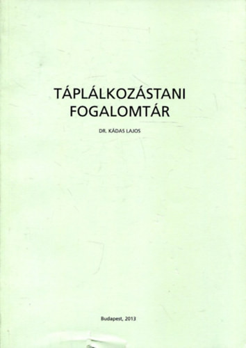 Táplálkozástani fogalomtár - Dr. Kádas Lajos