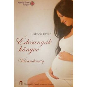 Rákóczi István: Édesanyák könyve - Várandósság
