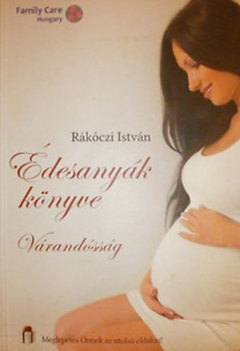 Rákóczi István: Édesanyák könyve - Várandósság