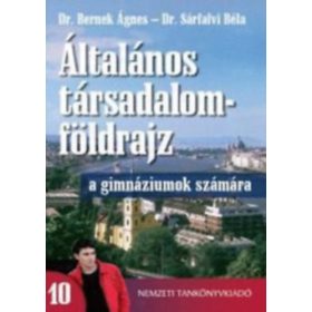   Dr Bernek Ágnes- Dr Sárfalvi Béla: Általános társadalomföldrajz 10. tankönyv