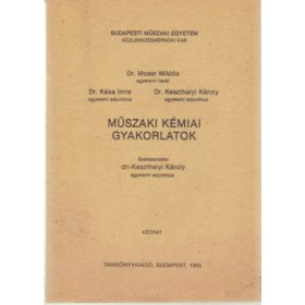  Dr. Moser Miklós, Dr. Kása Imre, Dr. Keszthelyi Károly: Műszaki kémiai gyakorlatok