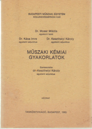 Dr. Moser Miklós, Dr. Kása Imre, Dr. Keszthelyi Károly: Műszaki kémiai gyakorlatok