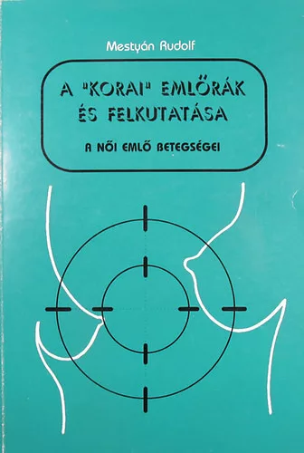 Mestyán Rudolf: A "korai" emlőrák és felkutatása. A női emlő betegségei