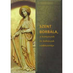   Dallos Ferencné: Szent Borbála, a bányászok és kohászok védőszentje