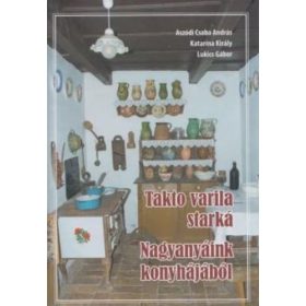   Aszódi Csaba András - Katarína Királyová: Nagyanyáink konyhájából - Takto varila starká