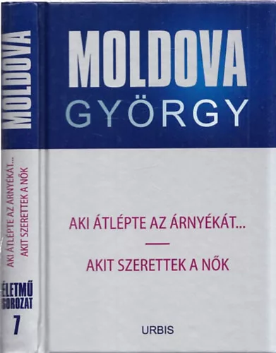 Moldova György: Aki átlépte az árnyékát... - Akit szerettek a nők ( Életműsorozat 7. )