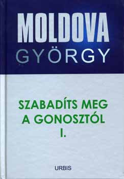 Moldova György: Szabadíts meg a Gonosztól! I. - Riport a börtönökről