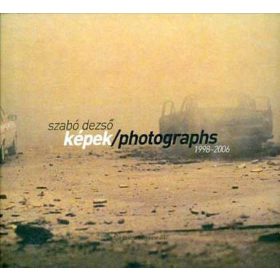 Szabó Dezső: Képek/Photographs 1998-2006