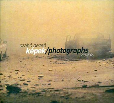 Szabó Dezső: Képek/Photographs 1998-2006