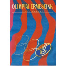 Gyalog András (szerk.): Olimpiai érmeseink piros-kékben