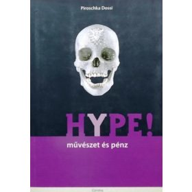 Dossi, Piroschka: HYPE! Művészet és pénz